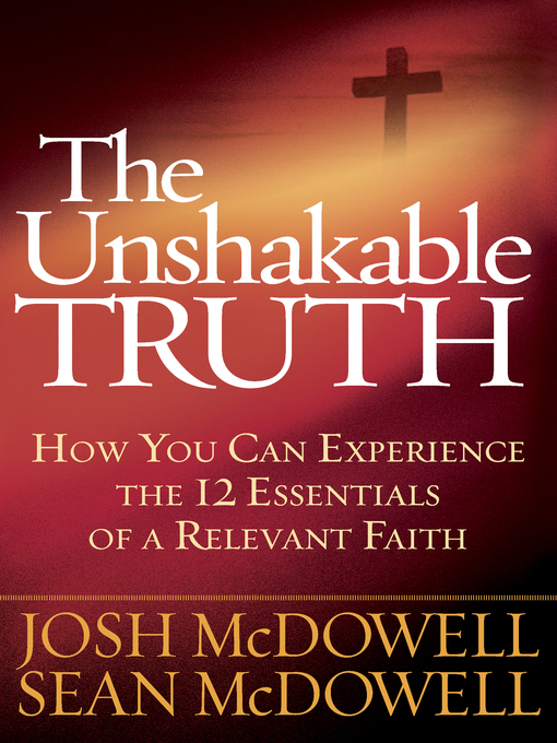 Title details for The Unshakable Truth™ by Josh McDowell - Available